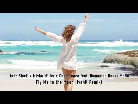 Jade Shadi x Misha Miller x Capablanca x RMH – Fly Me to the Moon (IvanK Remix) [Deep House]
