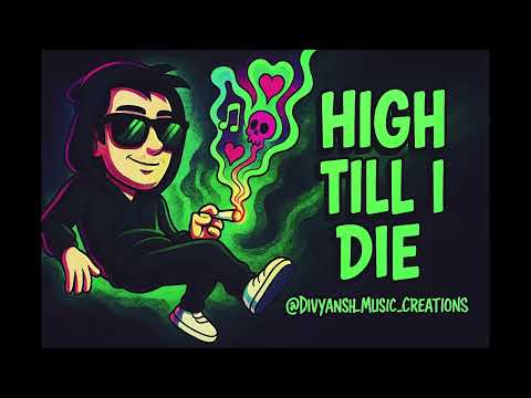 High Till I Die 🌿🔥 (Official Music Video) | Weed Anthem | @Divyansh_Music_Creations