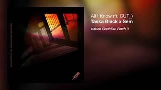 Taska Black x Sem - All I Know (ft. CUT_)