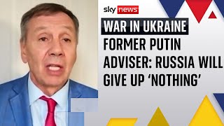 Former Putin adviser says Russian President will "give up nothing" in Trump talks