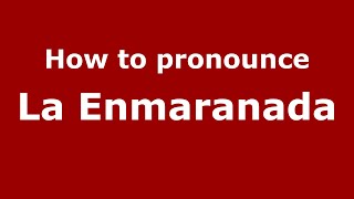 How to pronounce La Enmaranada