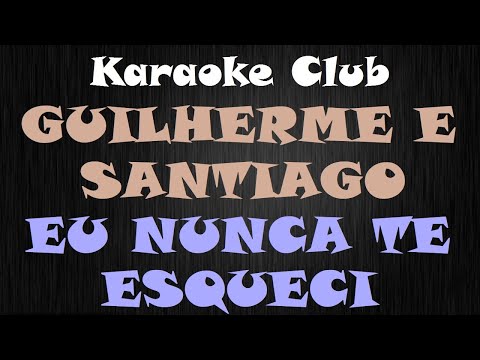 Eu Nunca Te Esqueci - Guilherme e Santiago