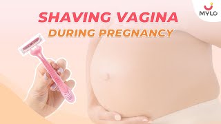 Vaginal Hair Removal During Pregnancy | Vaginal Hair Removal | Vaginal Shaving | Mylo Family