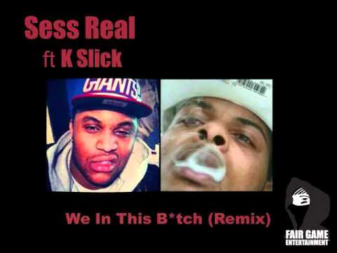 Sess Real ft K Slick - We In This B*tch Remix
