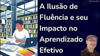 Fenômeno da Ilusão de Fluência e Impacto no Aprendizado
