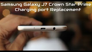 Samsung Galaxy J7 Crown Star Prime Charging port Replacement