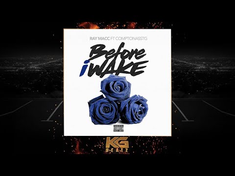 Ray Macc ft. ComptonAssTG - Before I Wake [New 2019]