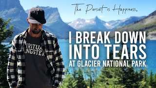 I BREAK DOWN INTO TEARS AT GLACIER NATIONAL PARK! | The Pursuit Is Happiness Ep.13