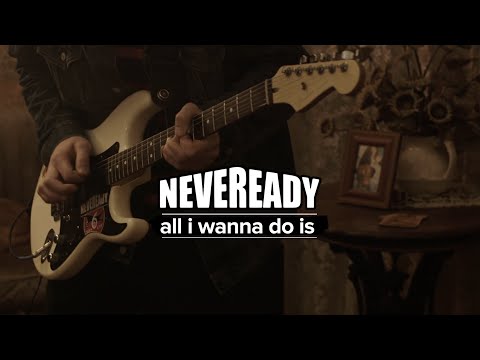 Neveready - All I Wanna Do Is