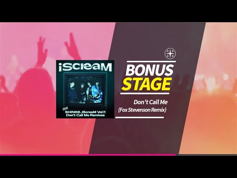 [SuperStar SM] SHINee - ‘Don’t Call Me’ iScreaM Bonus Stage Remix (Fox Stevenson Remix)