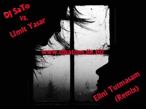 Dj SaTo vs. Umit Yasar - Elini Tutmasam(Remix) www.djsatom.ile.biz