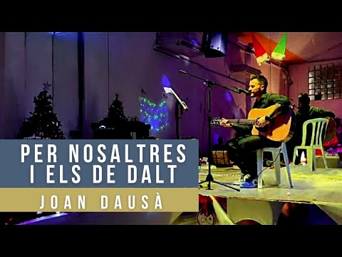 PER NOSALTRES I ELS DE DALT - Joan DAUSÀ (acústic) #joandausa #pernosaltresielsdedalt