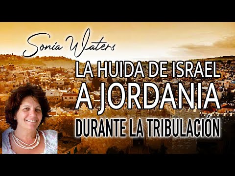 🔴Sonia Waters -  LA HUIDA DE ISRAEL A JORDANIA DURANTE LA TRIBULACIÓN #profeciasbiblicas