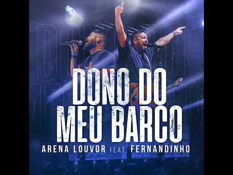 Arena Louvor Feat Fernandinho - Dono Do  Meu Barco - Ao Vivo