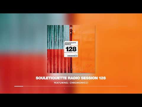 Souletiquette Radio Session 128 Featuring: Chromonicci