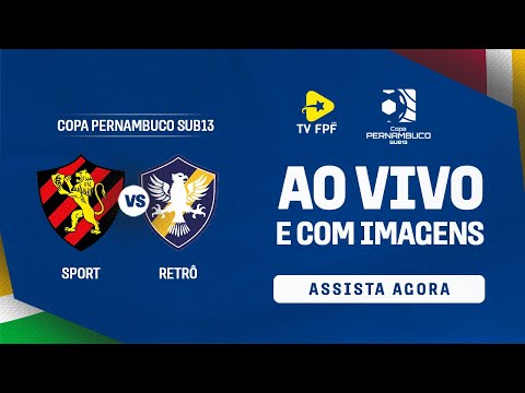 AO VIVO E COM IMAGENS: SPORT X RETRÔ | COPA PERNAMBUCO SUB13 | RODADA 5