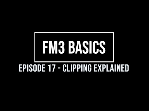 FM3 Basics Episode 17 - Clipping Explained