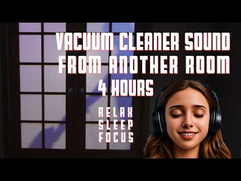 Vacuum Cleaner Sound From Another Room 4 Hours Rest, Relax, ASMR