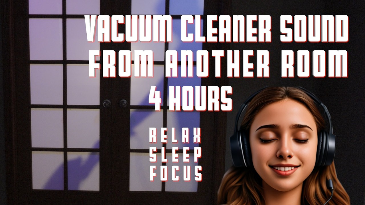 Vacuum Cleaner Sound From Another Room 4 Hours Rest, Relax, ASMR