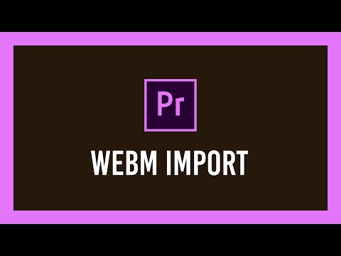 How to import WebM into Premiere Pro (VP8/9 and MORE!) | Full Guide