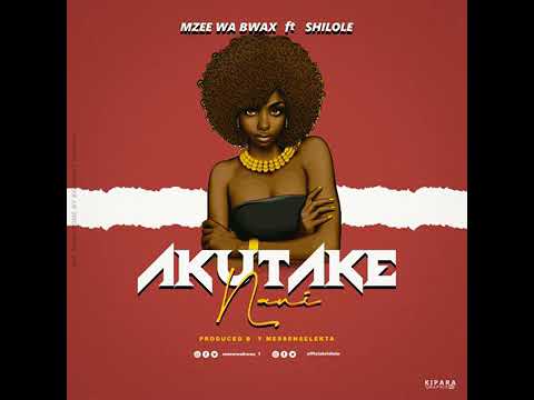 MZEE WA BWAX FT SHILOLE SONG AKUTAKE NANI