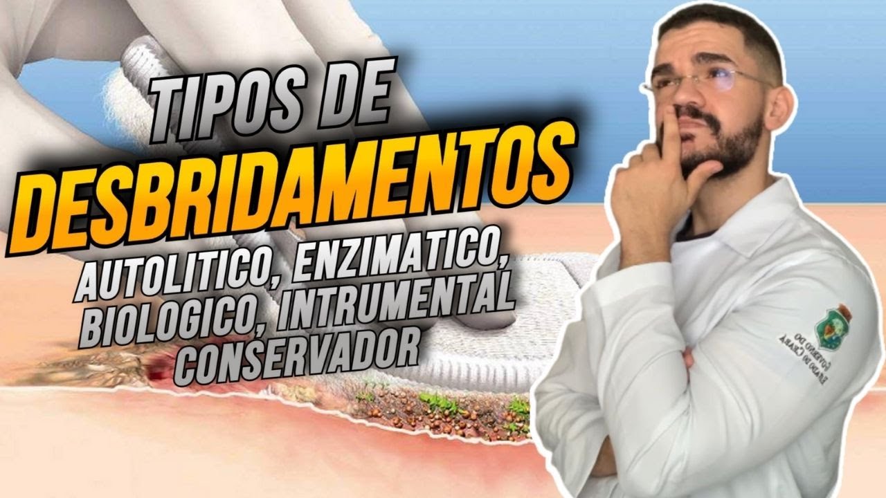 TIPOS DE DESBRIDAMENTOS: AUTOÍLICO, MECÂNICO, ENZIMÁTICO, INSTRUMENTAL CONSERVADOR | AULA COMPLETA