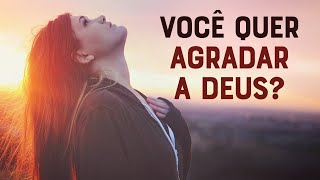 COMO AGRADAR A DEUS ?