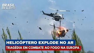 Helicópteros explodem durante combate aos incêndios na Europa | Brasil em Alerta