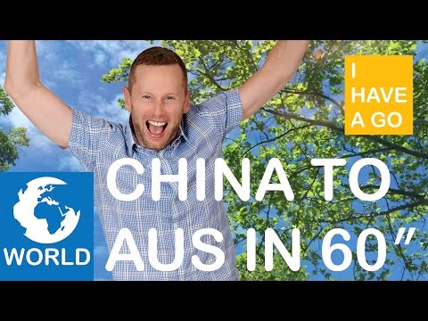China to Australia in 60 Seconds - I HAVE A GO
