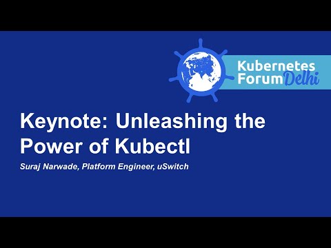 Keynote: Unleashing the Power of Kubectl - Suraj Narwade, Platform Engineer, uSwitch