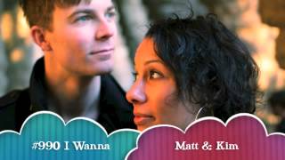 #990 I Wanna-Matt &amp; Kim