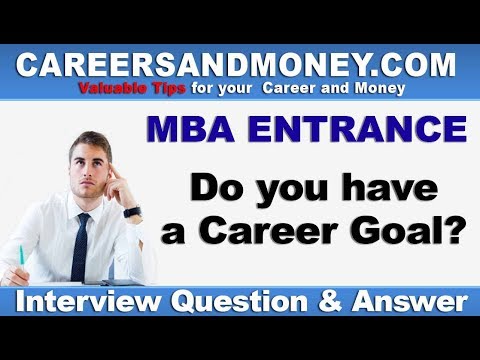 Do you have a Career Goal? MBA Entrance Interview Question & Answer