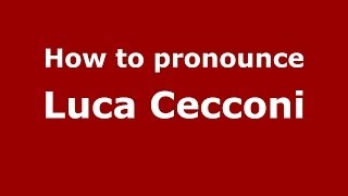 How to pronounce Luca Cecconi