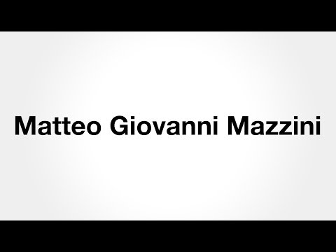 How to Pronounce Matteo Giovanni Mazzini