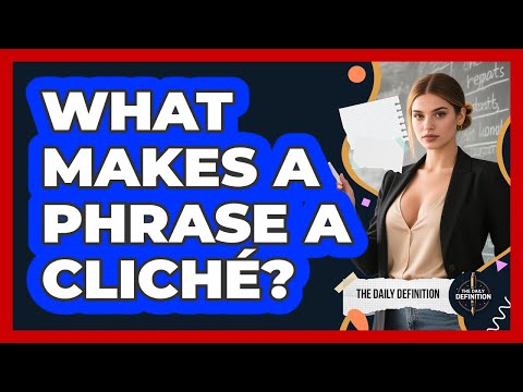 What Makes A Phrase A Cliché?