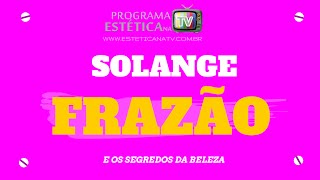 ESTÉTICA NA TV: SOLANGE FRAZÃO CONTA OS SEGREDOS DA VIDA SAUDAVEL