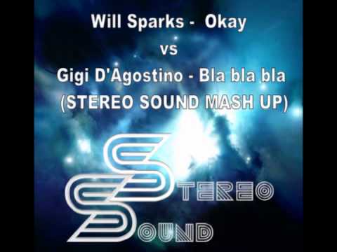 Will Sparks -  Okay vs Gigi D'Agostino - Bla bla bla (STEREO SOUND MASH UP)