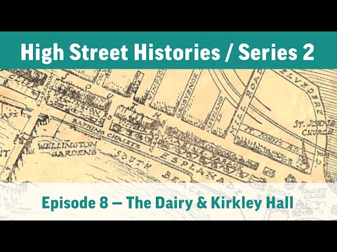 High Street Histories / Series 2, Episode 08: The Dairy & Kirkley Hall