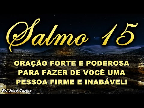 🔴 SALMO 15 ORAÇÃO FORTE E PODEROSA PARA FAZER DE VOCÊ UMA PESSOA FIRME E INABÁLEL!