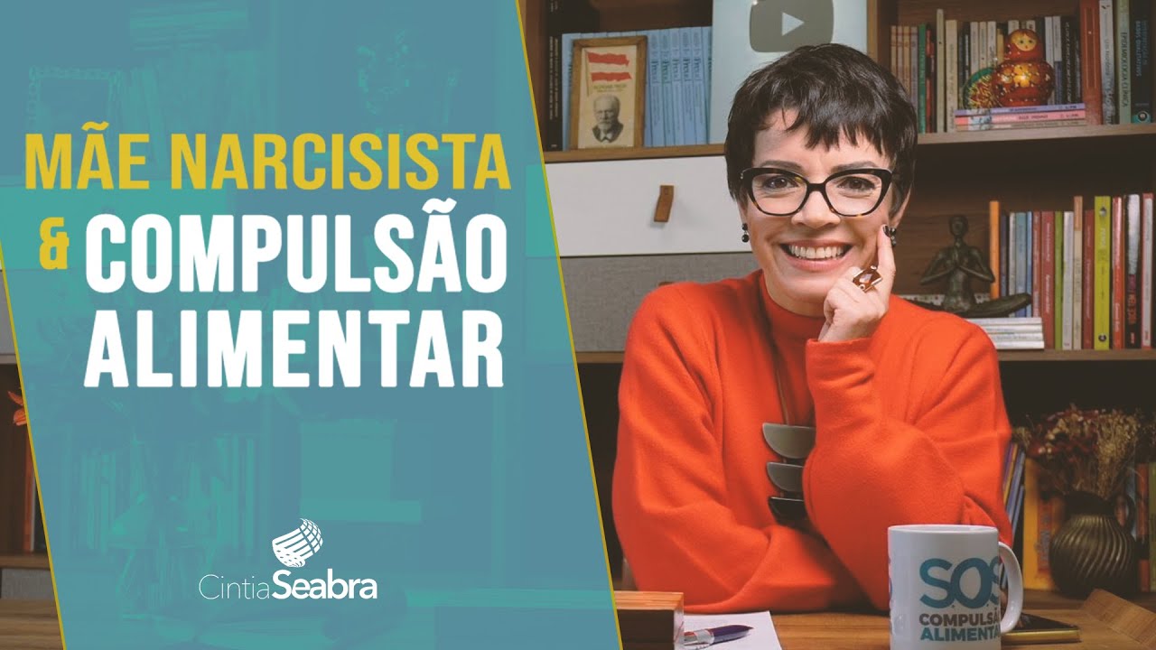 MÃE NARCISISTA & COMPULSÃO ALIMENTAR: Será seu caso? | CINTIA SEABRA