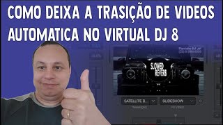 COMO DEIXA A TRASIÇÃO DE VIDEOS AUTOMATICA NO VIRTUAL DJ 8