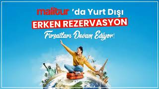 🔊 Malitur'da Yurt Dışı Erken Rezervasyon Fırsatları Devam Ediyor