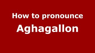 How to pronounce Aghagallon