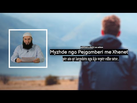 Myzhde me Xhenet nga Pejgamberi ﷺ, për ata që largohen nga kjo vepër edhe nëse.. | Sadullah Bajrami