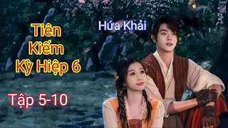 Tiên Kiếm Kỳ Hiệp 6 | Tập 5-10 | Hứa Khải, Ngu Thư Hân | Review Phim