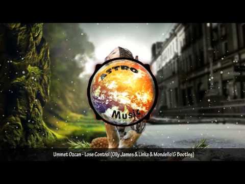 Ummet Ozcan - Lose Control (Olly James & Linka & Mondello'G Bootleg)