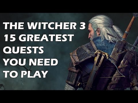 THE WITCHER 3 - 15 Greatest Quests You NEED To Play