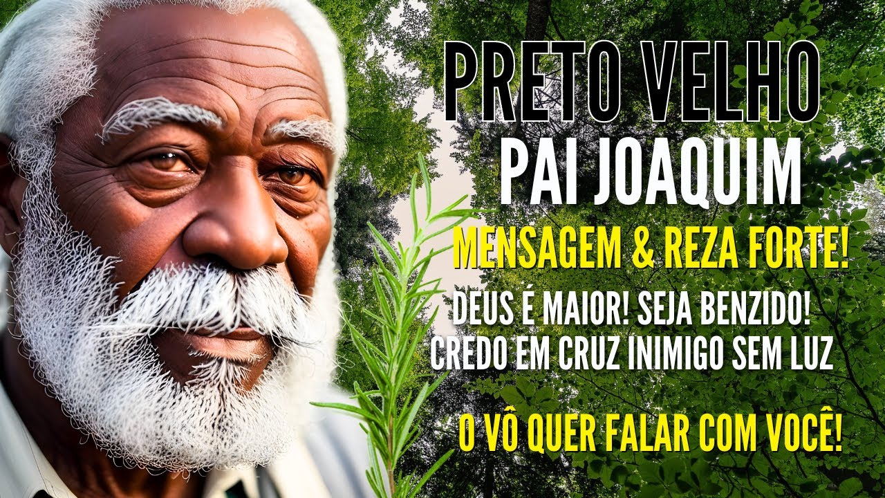 PRETO VELHO MENSAGEM do VÔ PAI JOAQUIM REZA FORTE de PROTEÇÃO CREDO EM CRUZ para TIRAR O MAL INVEJA