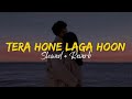 Tera Hone Laga Hoon Slowed Reverb Ajab Prem Ki Ghazab Kahani Atif Aslam Alisha Chinai