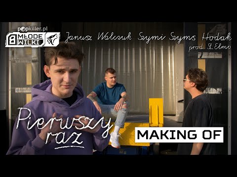 Janusz Walczuk, Szymi Szyms, Hodak - Pierwszy raz (Making of) [Popkiller Młode Wilki 8]